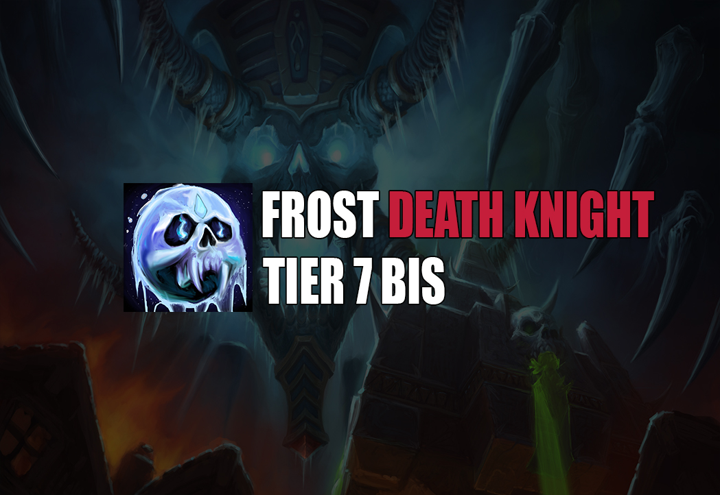 Frost Death Knight WOTLK Tier 7 BIS List Felbite